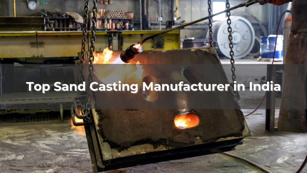 Top 5 Sand Casting Manufacturer in India 2026